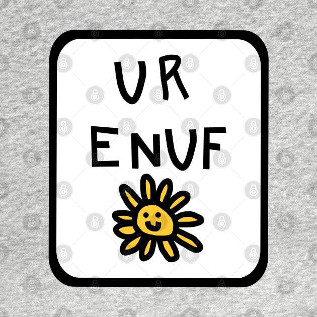 You Are Enough U R ENUF with Daisy Graphic by ellenhenryart